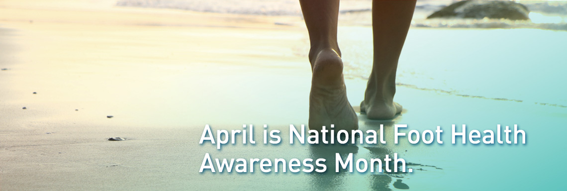 April Is National Foot Health Awareness Month